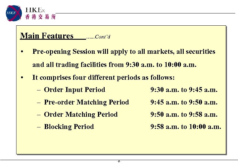 Main Features • …. . . Cont’d Pre-opening Session will apply to all markets,