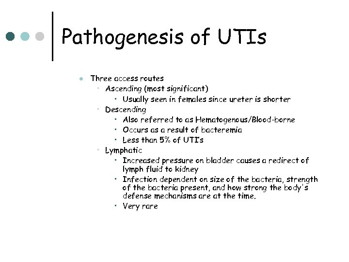 Pathogenesis of UTIs l Three access routes • Ascending (most significant) • Usually seen