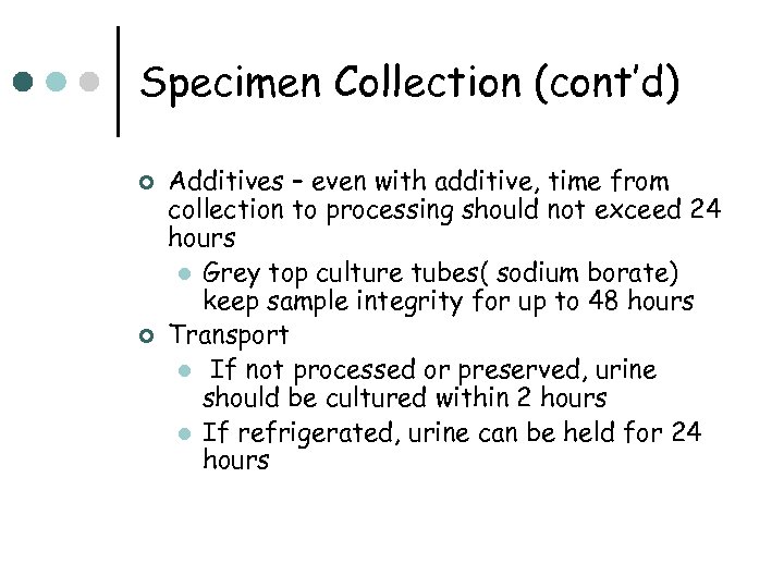 Specimen Collection (cont’d) ¢ ¢ Additives – even with additive, time from collection to