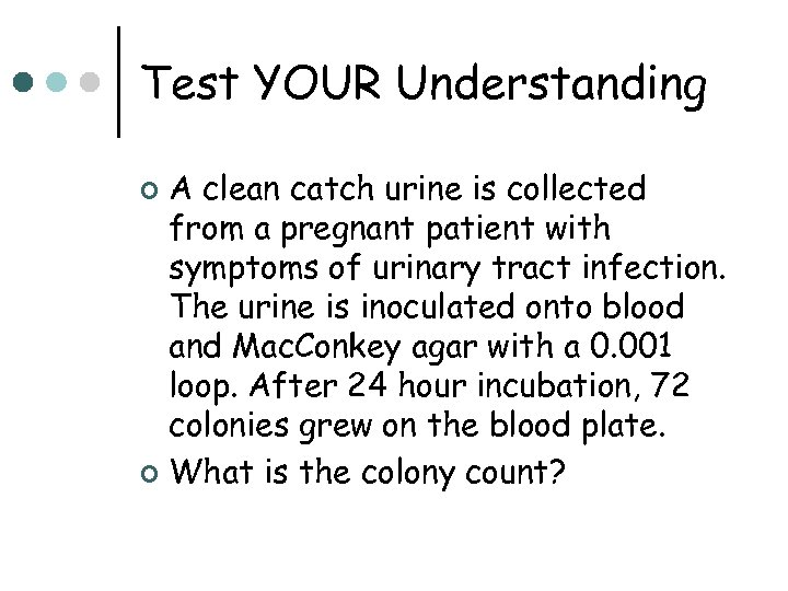 Test YOUR Understanding A clean catch urine is collected from a pregnant patient with