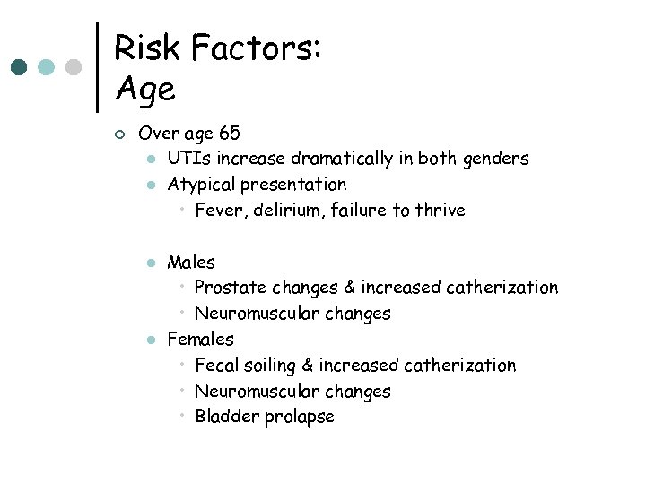 Risk Factors: Age ¢ Over age 65 l UTIs increase dramatically in both genders