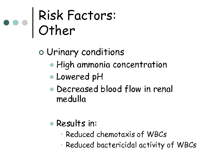 Risk Factors: Other ¢ Urinary conditions High ammonia concentration l Lowered p. H l