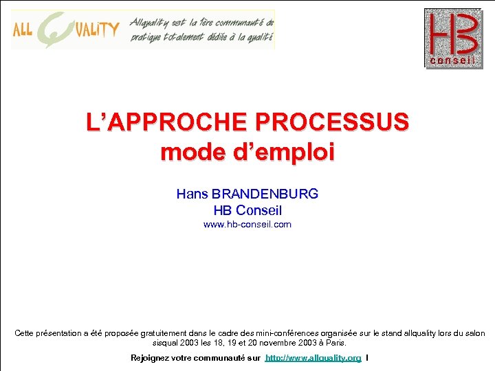 L’APPROCHE PROCESSUS mode d’emploi Hans BRANDENBURG HB Conseil www. hb-conseil. com Cette présentation a