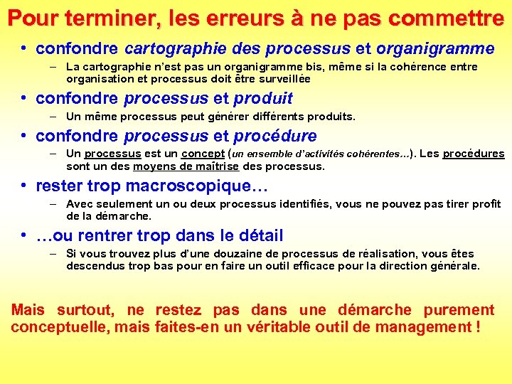 Pour terminer, les erreurs à ne pas commettre • confondre cartographie des processus et