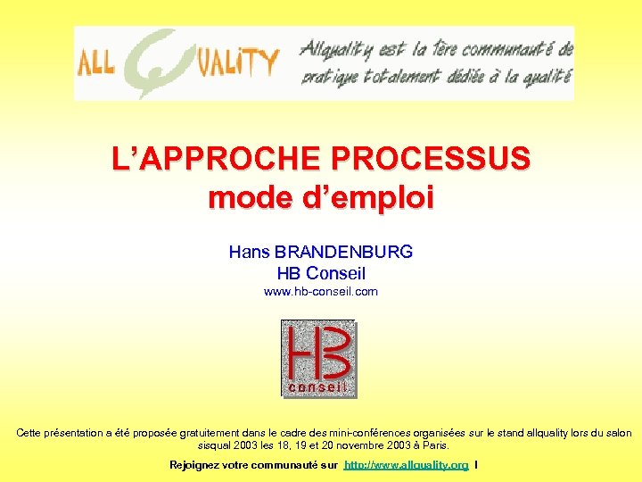 L’APPROCHE PROCESSUS mode d’emploi Hans BRANDENBURG HB Conseil www. hb-conseil. com Cette présentation a