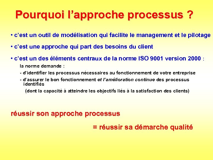 Pourquoi l’approche processus ? • c’est un outil de modélisation qui facilite le management