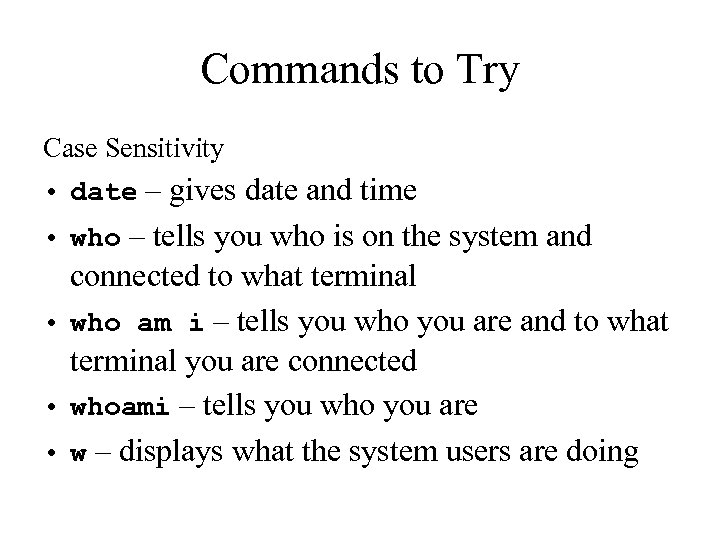 Commands to Try Case Sensitivity • date – gives date and time • who