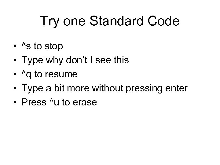 Try one Standard Code • • • ^s to stop Type why don’t I