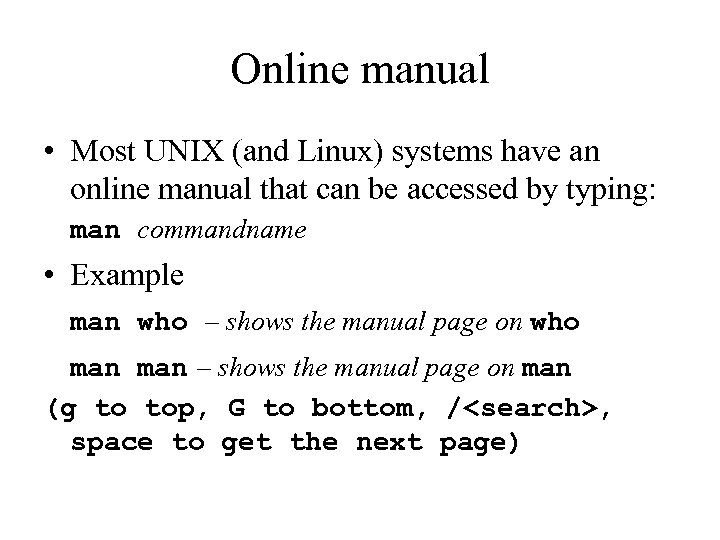 Online manual • Most UNIX (and Linux) systems have an online manual that can