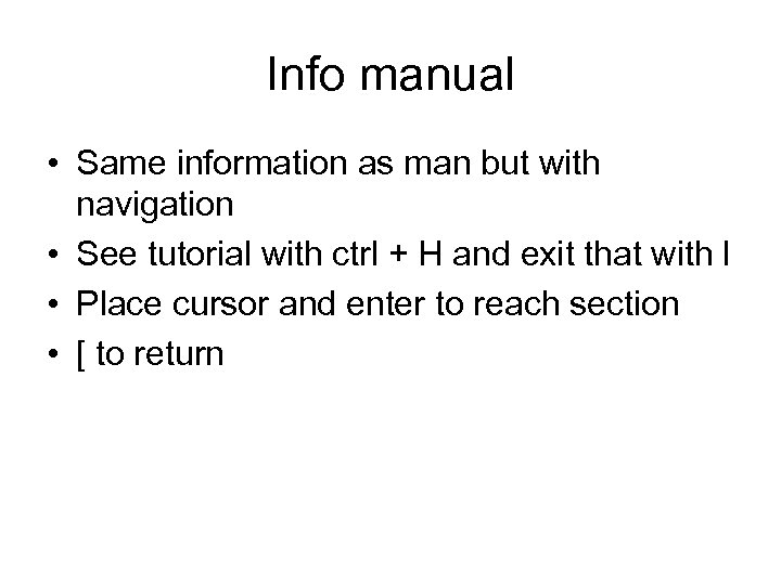 Info manual • Same information as man but with navigation • See tutorial with