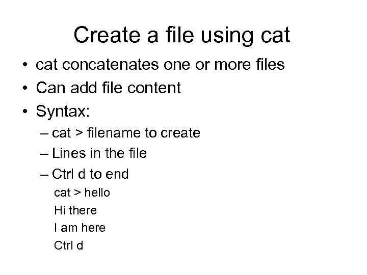 Create a file using cat • cat concatenates one or more files • Can