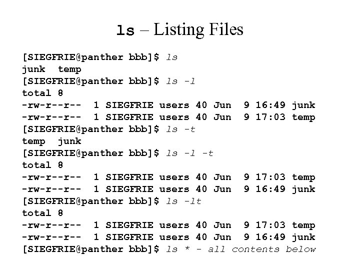 ls – Listing Files [SIEGFRIE@panther bbb]$ ls junk temp [SIEGFRIE@panther bbb]$ ls -l total