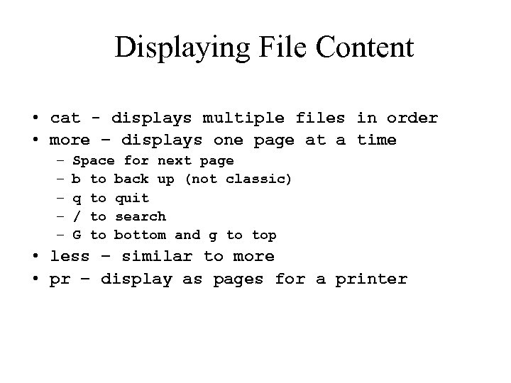 Displaying File Content • cat - displays multiple files in order • more –