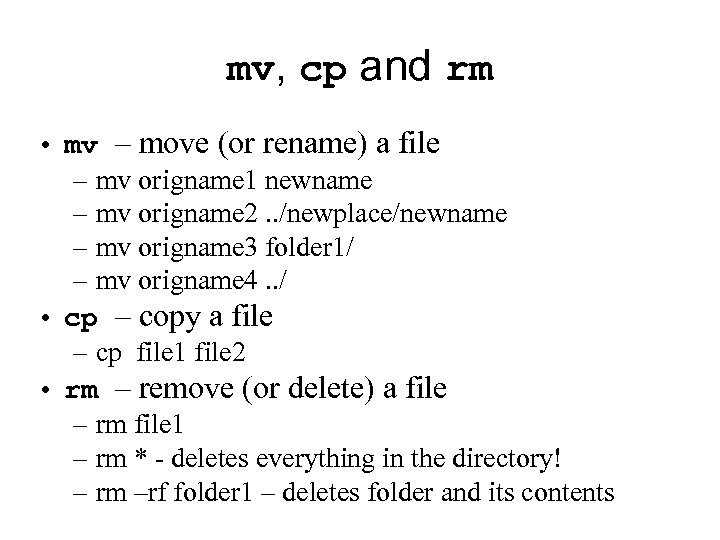 mv, cp and rm • mv – move (or rename) a file – mv