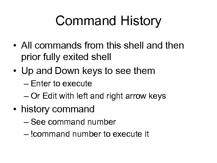 Command History • All commands from this shell and then prior fully exited shell