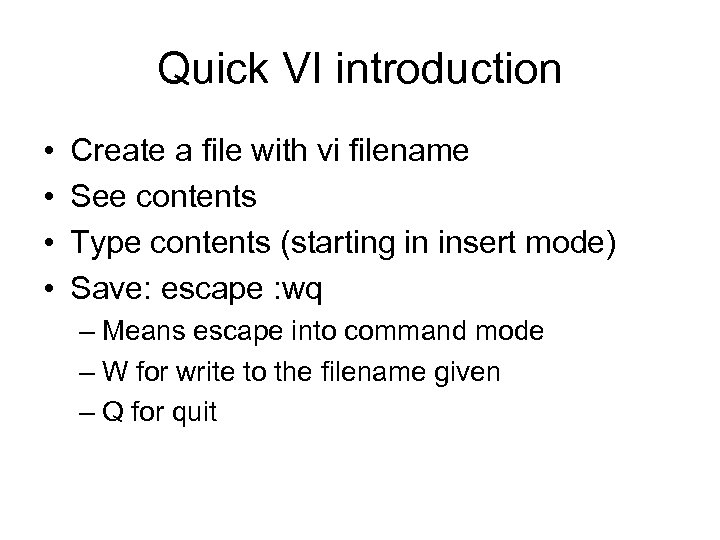 Quick VI introduction • • Create a file with vi filename See contents Type