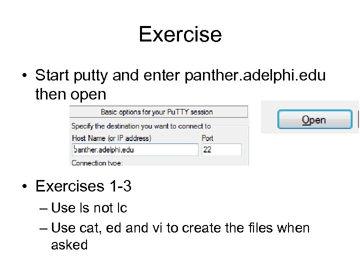 Exercise • Start putty and enter panther. adelphi. edu then open • Exercises 1