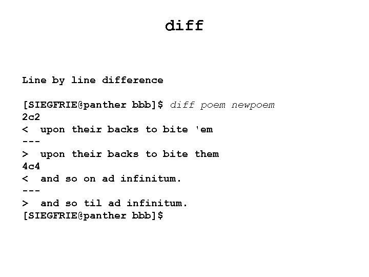 diff Line by line difference [SIEGFRIE@panther bbb]$ diff poem newpoem 2 c 2 <