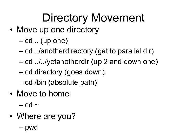 Directory Movement • Move up one directory – cd. . (up one) – cd.