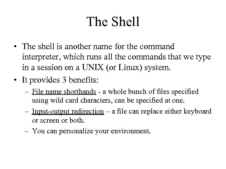 The Shell • The shell is another name for the command interpreter, which runs