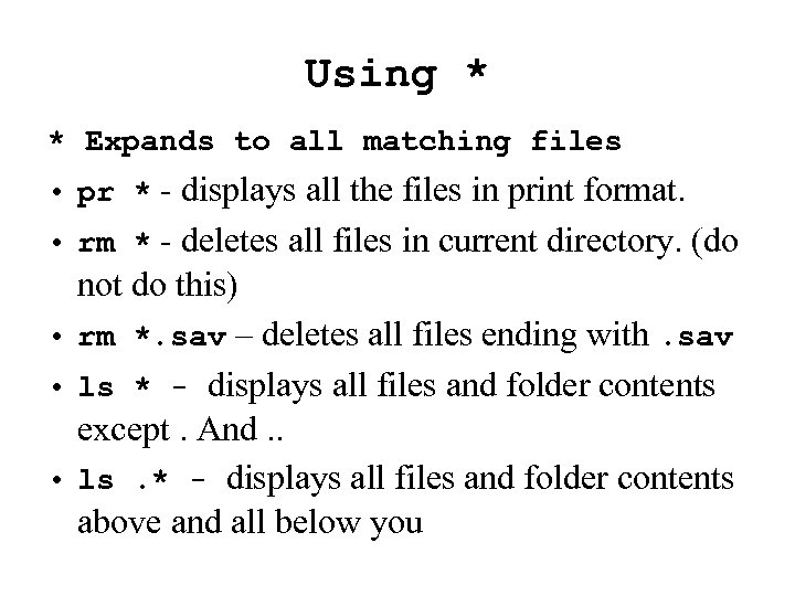 Using * * Expands to all matching files • pr * - displays all