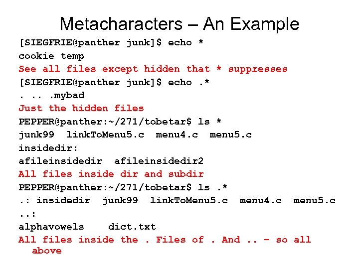 Metacharacters – An Example [SIEGFRIE@panther junk]$ echo * cookie temp See all files except