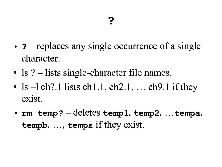 ? • ? – replaces any single occurrence of a single character. • ls