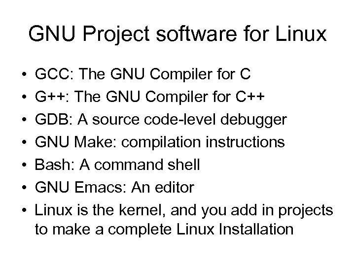 GNU Project software for Linux • • GCC: The GNU Compiler for C G++: