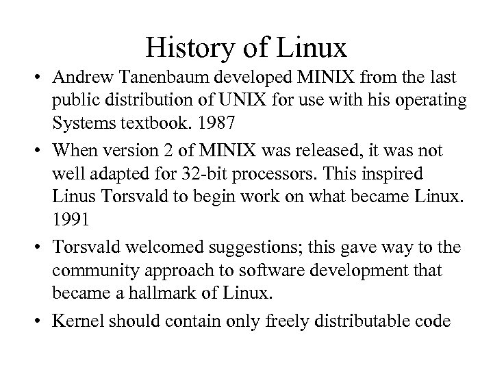 History of Linux • Andrew Tanenbaum developed MINIX from the last public distribution of