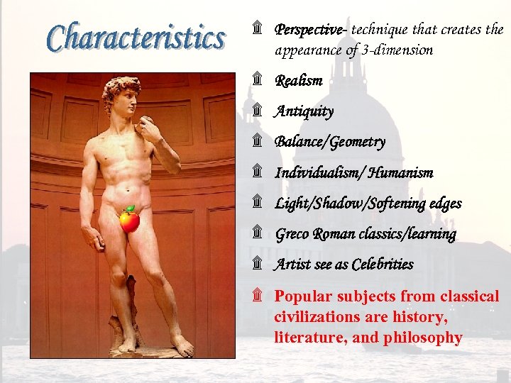 ۩ Perspective- technique that creates the appearance of 3 -dimension ۩ Realism ۩ Antiquity