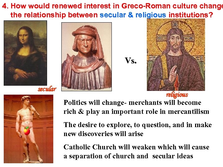 4. How would renewed interest in Greco-Roman culture change the relationship between secular &