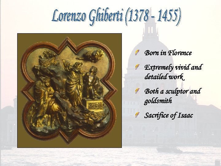 Born in Florence Extremely vivid and detailed work Both a sculptor and goldsmith Sacrifice