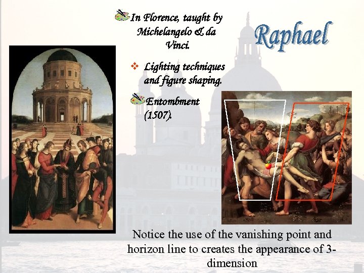 In Florence, taught by Michelangelo & da Vinci. v Lighting techniques and figure shaping.