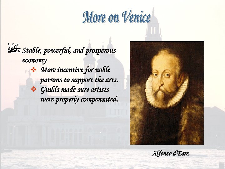 Stable, powerful, and prosperous economy v More incentive for noble patrons to support the