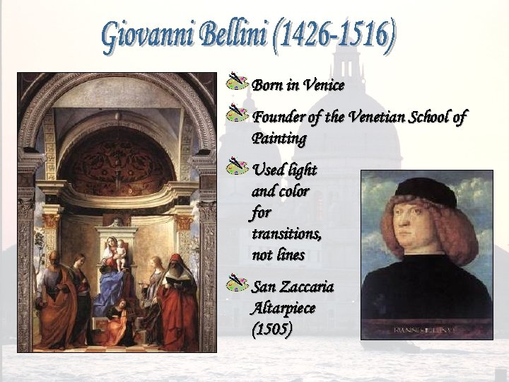 Born in Venice Founder of the Venetian School of Painting Used light and color