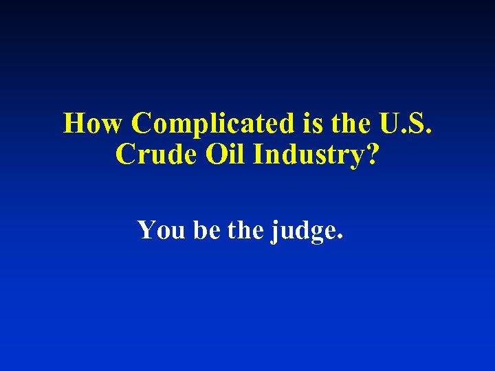 How Complicated is the U. S. Crude Oil Industry? You be the judge. 