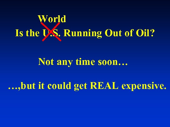 World Is the U. S. Running Out of Oil? Not any time soon… …,