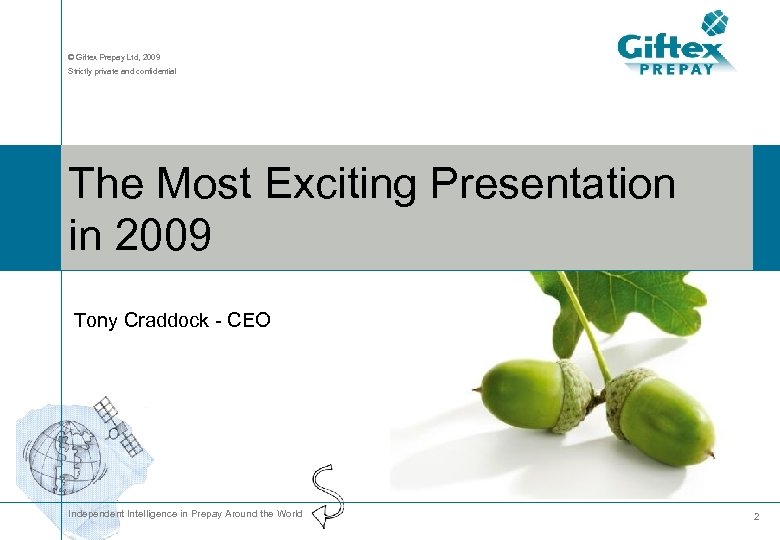 © Giftex Prepay Ltd, 2009 Strictly private and confidential The Most Exciting Presentation in