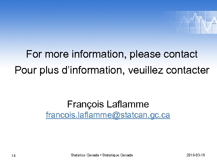 For more information, please contact Pour plus d’information, veuillez contacter François Laflamme francois. laflamme@statcan.