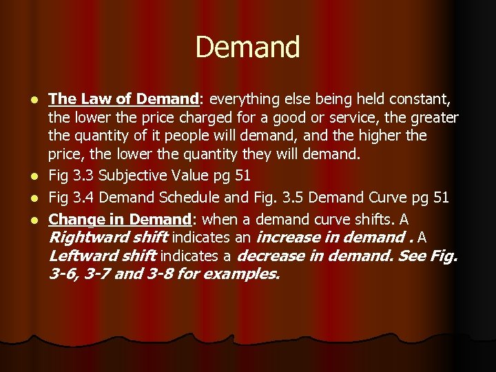 Demand The Law of Demand: everything else being held constant, the lower the price