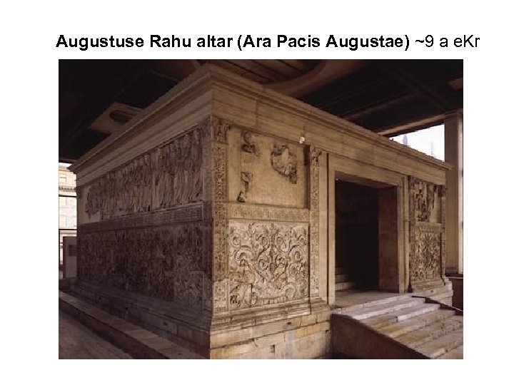 Augustuse Rahu altar (Ara Pacis Augustae) ~9 a e. Kr 