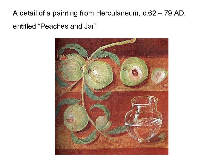 A detail of a painting from Herculaneum, c. 62 – 79 AD, entitled “Peaches