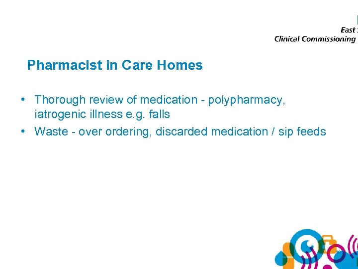 Pharmacist in Care Homes • Thorough review of medication - polypharmacy, iatrogenic illness e.