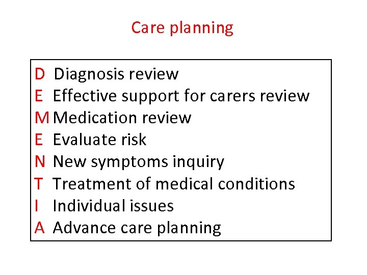Care planning D Diagnosis review E Effective support for carers review M Medication review