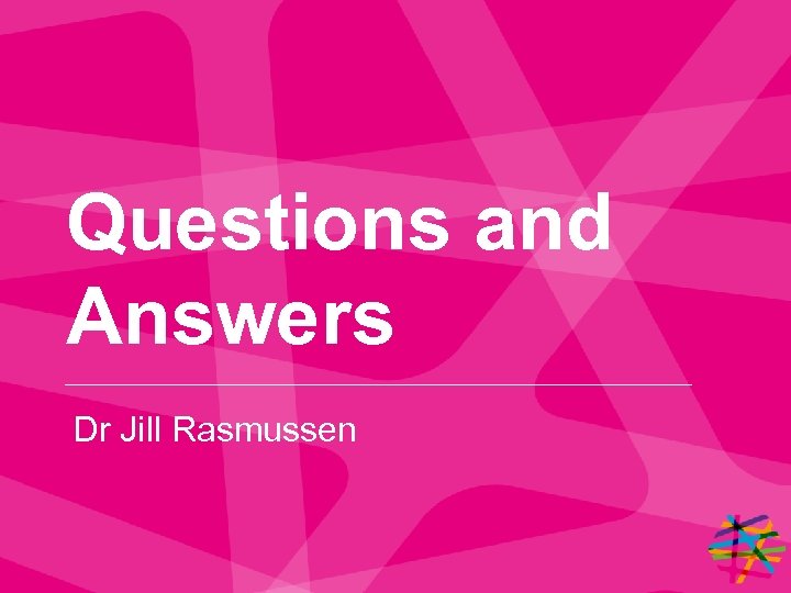 Questions and Answers Dr Jill Rasmussen 
