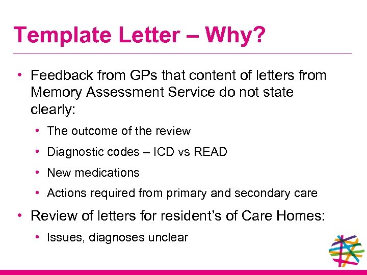 Template Letter – Why? • Feedback from GPs that content of letters from Memory