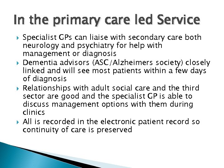 In the primary care led Service Specialist GPs can liaise with secondary care both