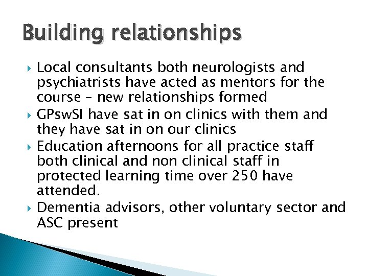Building relationships Local consultants both neurologists and psychiatrists have acted as mentors for the