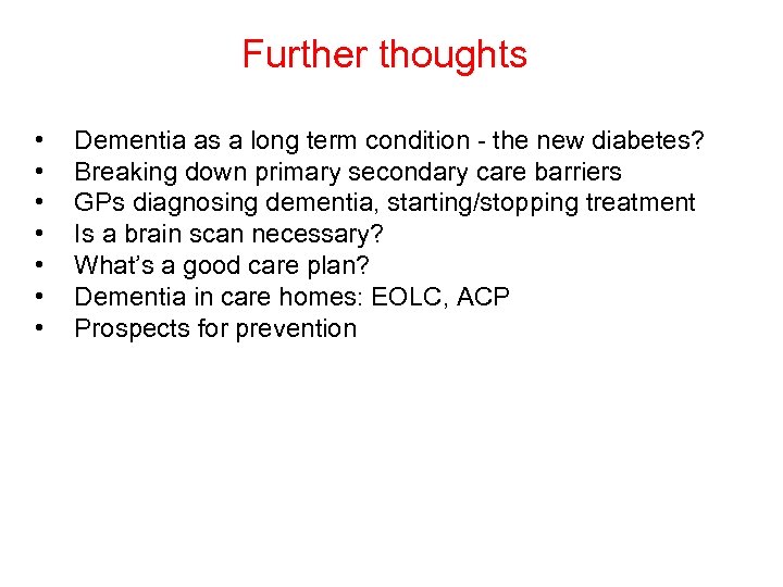  Further thoughts • • Dementia as a long term condition - the new