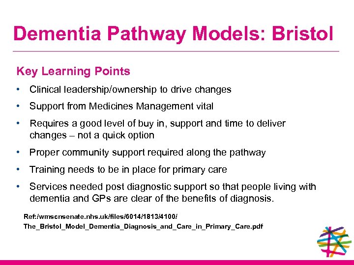 Dementia Pathway Models: Bristol Key Learning Points • Clinical leadership/ownership to drive changes •
